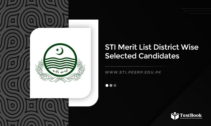 STI Merit List 2025 District Wise Selected Candidates @sti.pesrp.edu.pk